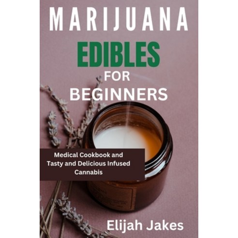 (영문도서) Marijuana Edible For Beginners: Medical cookbook and tasty and delicious infused cannabis Paperback, Independently Published, English, 9798874185688