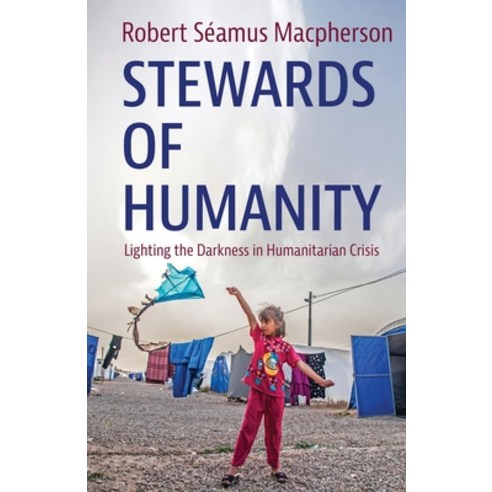 (영문도서) Stewards of Humanity: Lighting the Darkness in Humanitarian Crisis Paperback, Torchflame Books, English, 9781611534146