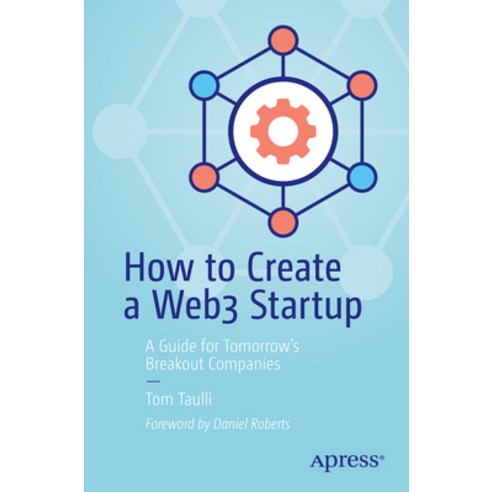 (영문도서) How to Create a Web3 Startup: A Guide for Tomorrow''s Breakout Companies Paperback, Apress, English, 9781484286821