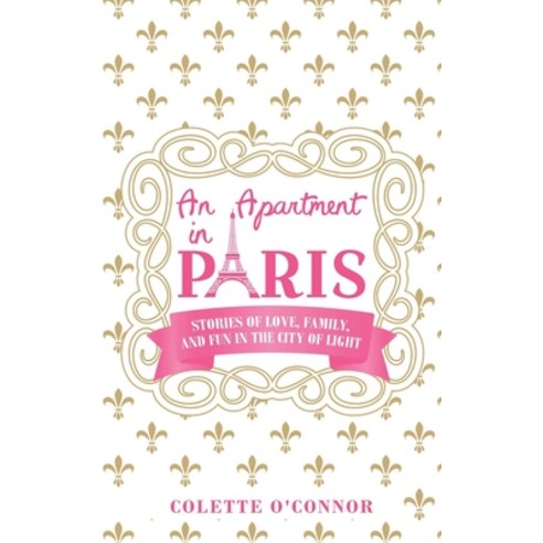 An Apartment in Paris: Stories of Love Family and Fun in the City of LIght Paperback, Independently Published, English, 9798592794896