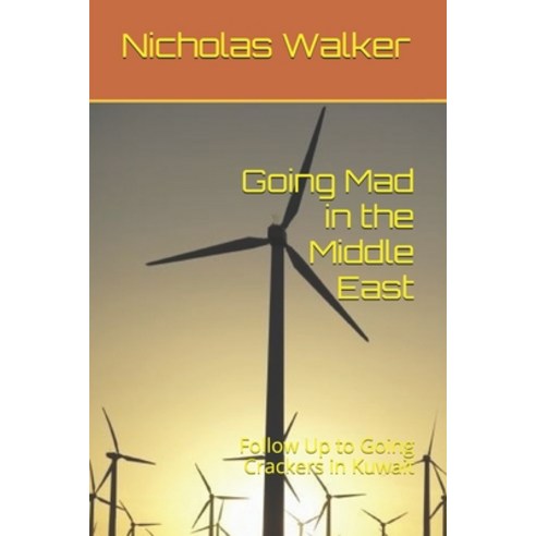 Going Mad in the Middle East: Follow Up to Going Crackers in Kuwait Paperback, Independently Published
