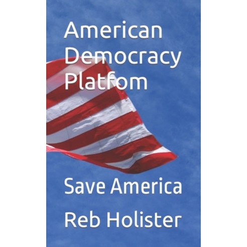 (영문도서) American Democracy Platfom: Save America Paperback, Independently Published, English, 9798838996220