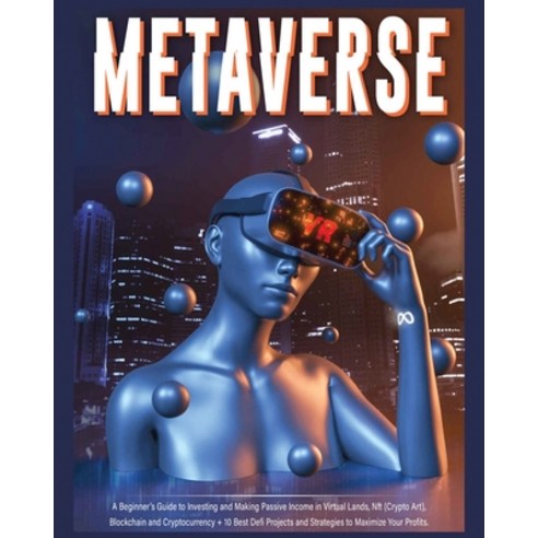 (영문도서) Metaverse: A Beginner''s Guide to Investing and Making Passive Income in Virtual Lands Nft B... Paperback, Harper Fraley, English, 9781804344606