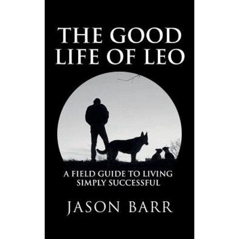 The Good Life of Leo: A Field Guide to Living Simply Successful Paperback, 377 West, English, 9780999357248