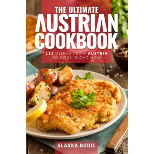 (영문도서) The Ultimate Austrian Cookbook: 111 Dishes From Austria To Cook Right Now Paperback, Independently Published, English, 9798869910066