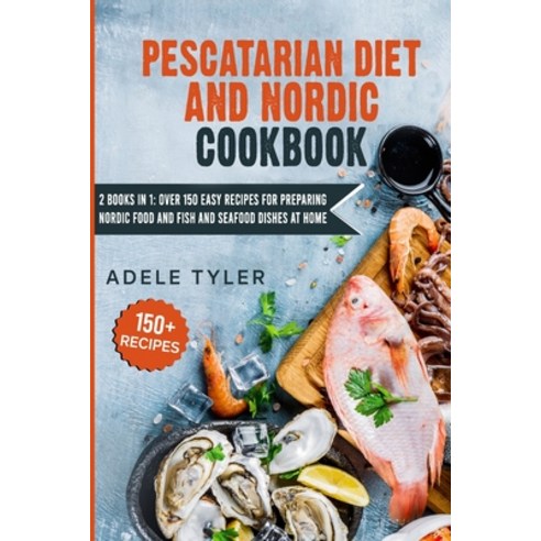 Pescatarian Diet And Nordic Cookbook: 2 Books In 1: Over 150 Easy Recipes For Preparing Nordic Food ... Paperback, Independently Published, English, 9798714837968