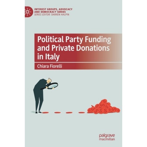 (영문도서) Political Party Funding and Private Donations in Italy Hardcover, Palgrave Pivot, English, 9783030738686