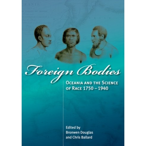 (영문도서) Foreign Bodies: Oceania and the Science of Race 1750-1940 Paperback, Anu Press, English, 9781921313998
