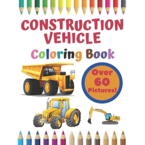 Construction Vehicle Coloring Book: Construction Vehicles Activity Books For Kids Ages 4-8 Diggers E... Paperback, Independently Published