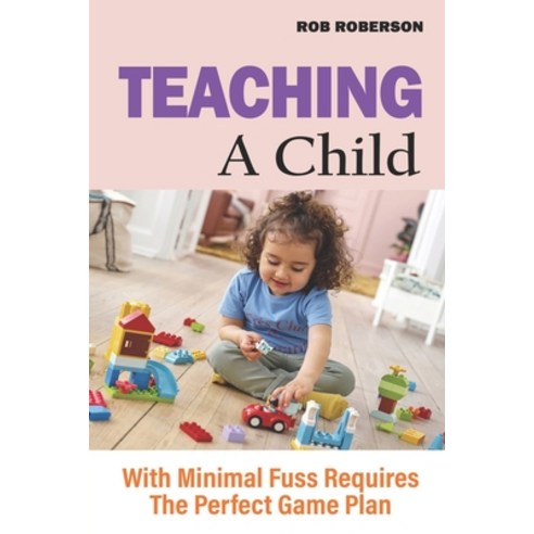 (영문도서) Teaching A Child With Minimal Fuss Requires The Perfect Game Plan Paperback, Independently Published, English, 9798848452235