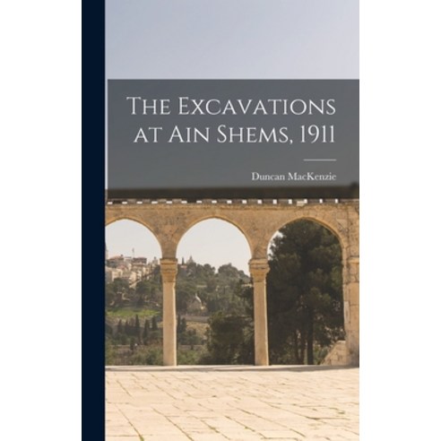 (영문도서) The Excavations at Ain Shems 1911 Hardcover, Legare Street Press, English, 9781017456288