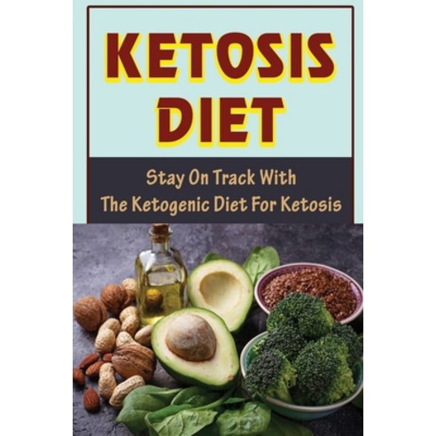 (영문도서) Ketosis Diet: Stay On Track With The Ketogenic Diet For Ketosis Paperback, Independently Published, English, 9798418707901