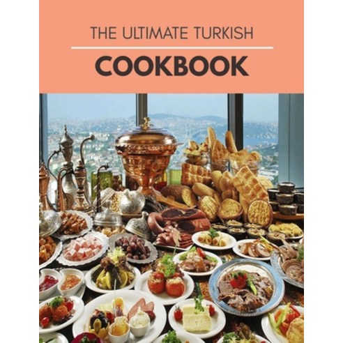 The Ultimate Turkish Cookbook: Quick & Easy Keto Turkish Recipes for Everyone Step-By-Step Paperback, Independently Published, English, 9798599433040