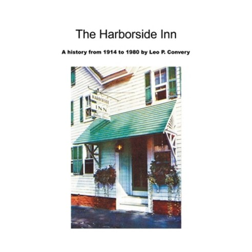 (영문도서) The Harborside Inn: A History from 1914 to 1980 Paperback, Xlibris Us, English, 9781669872504