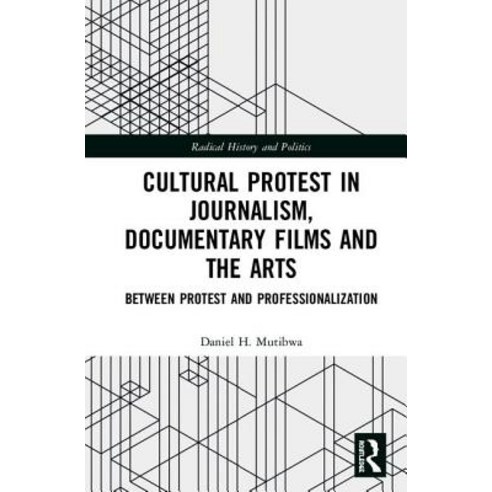 Cultural Protest in Journalism Documentary Films and the Arts: Between Protest and Professionalization Hardcover, Routledge