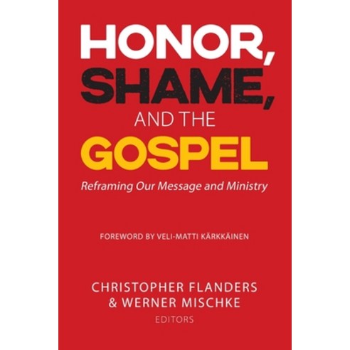 Honor Shame and the Gospel: Reframing Our Message and Ministry Paperback, William Carey Publishing, English, 9781645082804