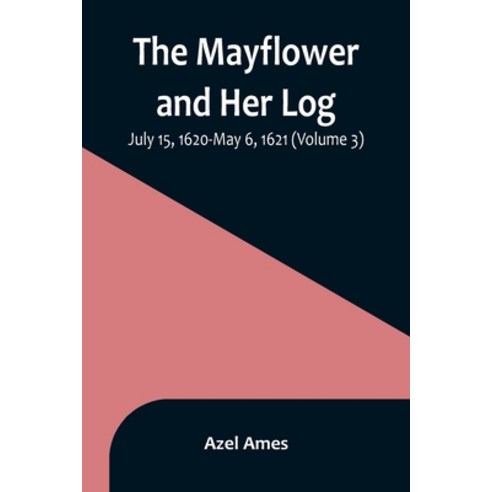 (영문도서) The Mayflower and Her Log; July 15 1620-May 6 1621 (Volume 3) Paperback, Alpha Edition, English, 9789356896253