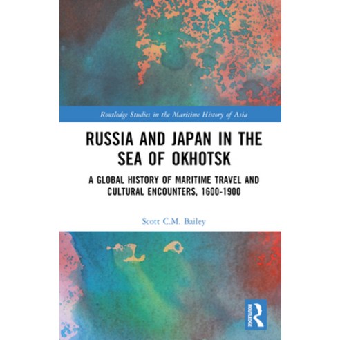 (영문도서) Russia and Japan in the Sea of Okhotsk: A Global History of Maritime Travel and Cultural Enco... Hardcover, Routledge, English, 9781032054018