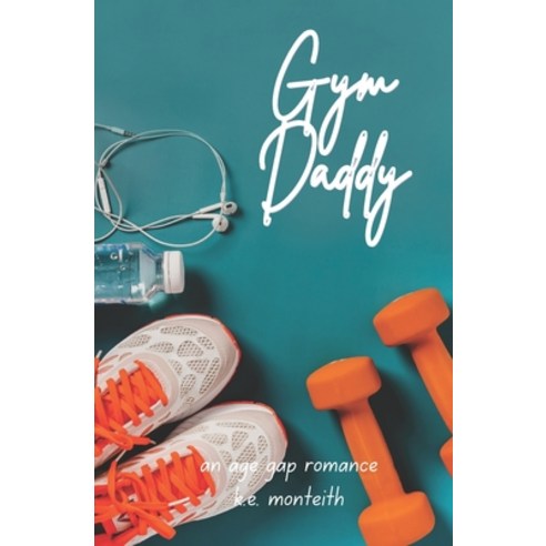(영문도서) Gym Daddy: An Age Gap Romance Paperback, Independently Published, English, 9798393474683