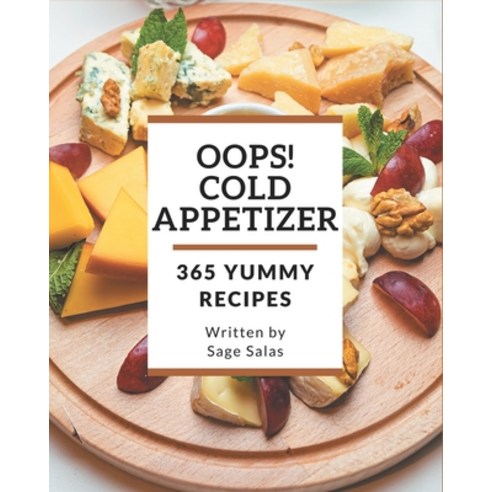 Oops! 365 Yummy Cold Appetizer Recipes: Let''s Get Started with The Best Yummy Cold Appetizer Cookbook! Paperback, Independently Published