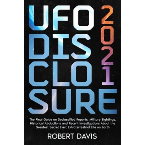 (영문도서) UFO Disclosure 2021: The Final Guide on Declassified Reports Military Sightings Historical ... Paperback, Independently Published, English, 9798528746104