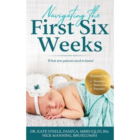 Navigating the First Six Weeks: What new parents need to know! Paperback, Day Vision, English, 9780648504146