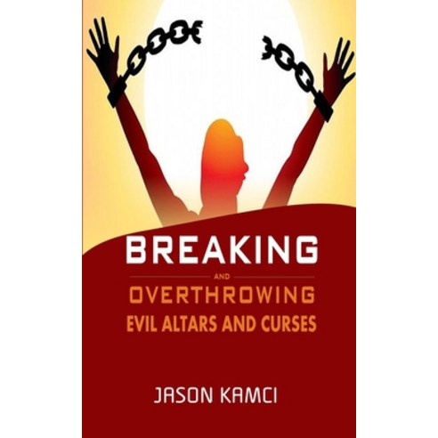 (영문도서) Breaking and Overthrowing Evil Altars and Curses: Breaking Evil curses by the Power of Prayers Paperback, Independently Published, English, 9798513480990