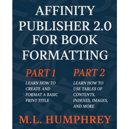 (영문도서) Affinity Publisher 2.0 for Book Formatting Paperback, M.L. Humphrey, English, 9781637440988