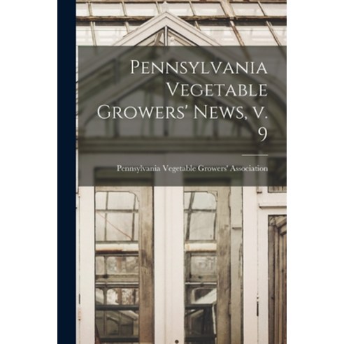 (영문도서) Pennsylvania Vegetable Growers'' News V. 9 Paperback, Hassell Street Press, English, 9781014249968