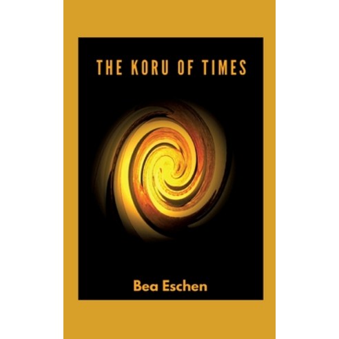 (영문도서) The Koru of Times: A multi-generational New Zealand novel of M&#257;ori heritage Love Loss ... Paperback, Tredition Gmbh, English, 9783384104915