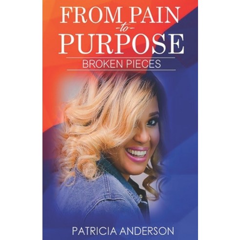 (영문도서) From Pain to Purpose: Broken Pieces: Revised Edition Paperback, Independently Published, English, 9798549223660