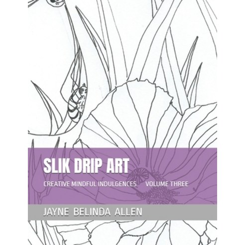 (영문도서) Slik Drip Art: Creative Mindful Indulgences Volume Three Paperback, Independently Published, English, 9798324858322