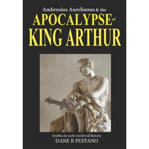 (영문도서) Ambrosius Aurelianus and the Apocalypse of King Arthur: Studies in early medieval history. Paperback, Dark Agre Arthurian Books, English, 9780957000230