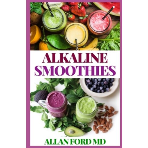 Alkaline Smoothies: Delicious & Nutritious 100% Plant-Based Smoothie Recipes for a Super Healthy Li... Paperback, Independently Published, English, 9798552653393