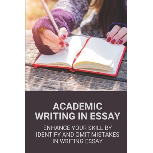 (영문도서) Academic Writing In Essay: Enhance Your Skill By Identify And Omit Mistakes In Writing Essay:... Paperback, Independently Published, English, 9798531237538