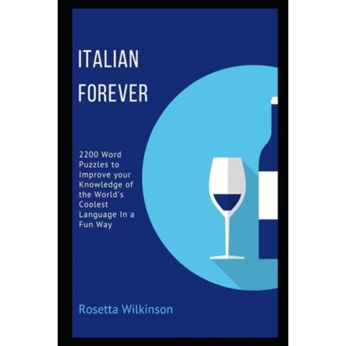 Italian Forever: 2200 Word Puzzles to Improve your Knowledge of the World''s Coolest Language In a Fu... Paperback, Independently Published, English, 9798737353742