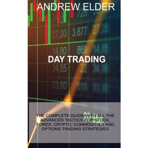 Day Trading: The Complete Guide with All the Advanced Tactics for Stock Forex Crypto Commodities ... Hardcover, Andrew Elder, English, 9781914516238