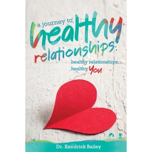 (영문도서) A Journey to Healthy Relationships: Healthy Relationships Healthy You Paperback, Independently Published, English, 9781792959561