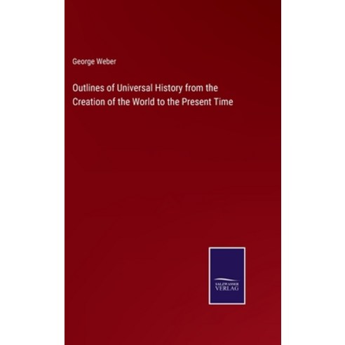 (영문도서) Outlines of Universal History from the Creation of the World to the Present Time Hardcover, Salzwasser-Verlag, English, 9783375106850