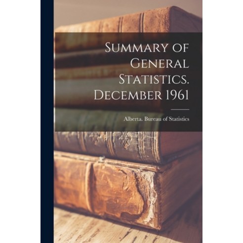 (영문도서) Summary of General Statistics. December 1961 Paperback, Hassell Street Press, English, 9781014898937