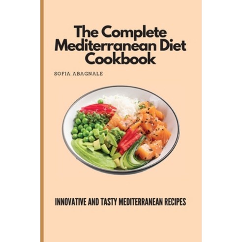 (영문도서) The Complete Mediterranean Diet Cookbook: Innovative and Tasty Mediterranean Recipes Paperback, Sofia Abagnale, English, 9781802774900