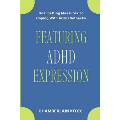 (영문도서) Featuring ADHD Expression: Goal Setting Measures To Coping With ADHD Setbacks Paperback, Independently Published, English, 9798871412756