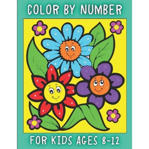Color By Number For Kids Ages 8-12: Stress Relieving Designs for Kids and Teens Relaxation Creative ... Paperback, Independently Published, English, 9798745058332