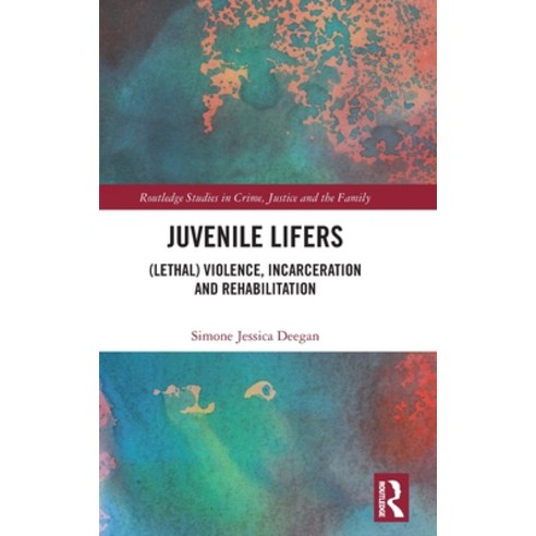 Juvenile Lifers: (Lethal) Violence Incarceration and Rehabilitation Hardcover, Routledge, English, 9780367676964