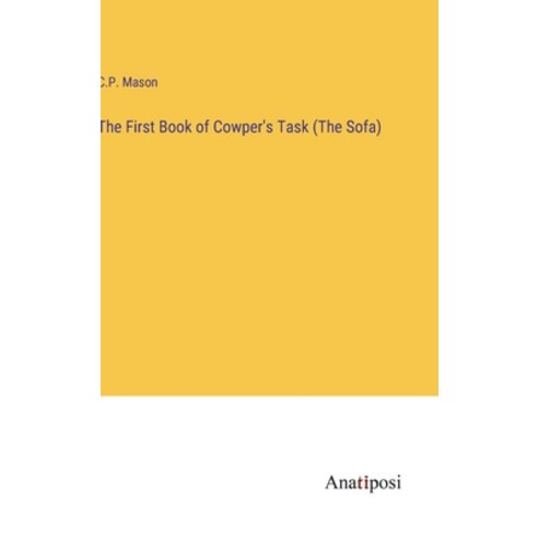 (영문도서) The First Book of Cowper''s Task (The Sofa) Hardcover, Anatiposi Verlag, English, 9783382313258