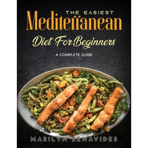 (영문도서) The Easiest Mediterranean Diet for Beginners: A Complete Guide Paperback, Marilyn Benavides