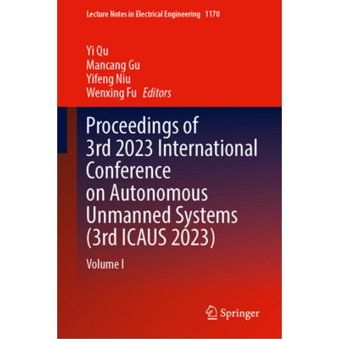 (영문도서) Proceedings of 3rd 2023 International Conference on Autonomous Unmanned Systems (3rd Icaus 20... Hardcover, Springer, English, 9789819711062