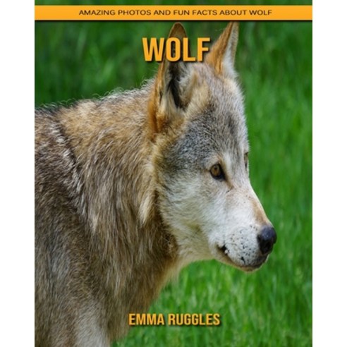 Wolf: Amazing Photos and Fun Facts about Wolf Paperback, Independently Published, English, 9798739763488