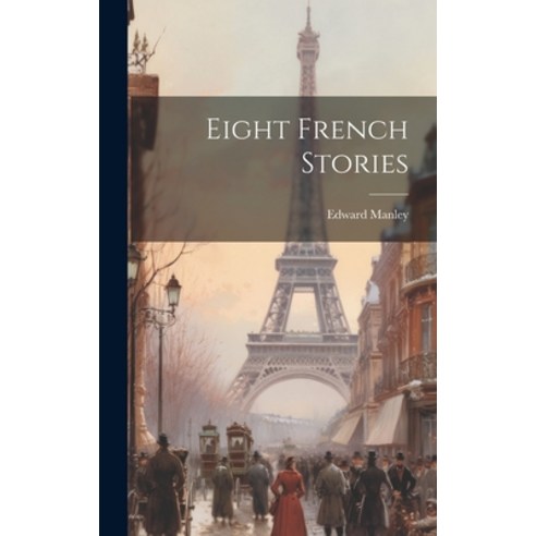 (영문도서) Eight French Stories Hardcover, Legare Street Press, English, 9781019888889