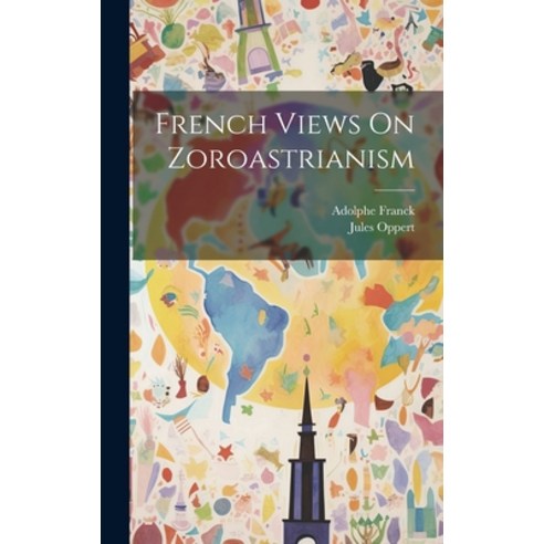 (영문도서) French Views On Zoroastrianism Hardcover, Legare Street Press, English, 9781020665868